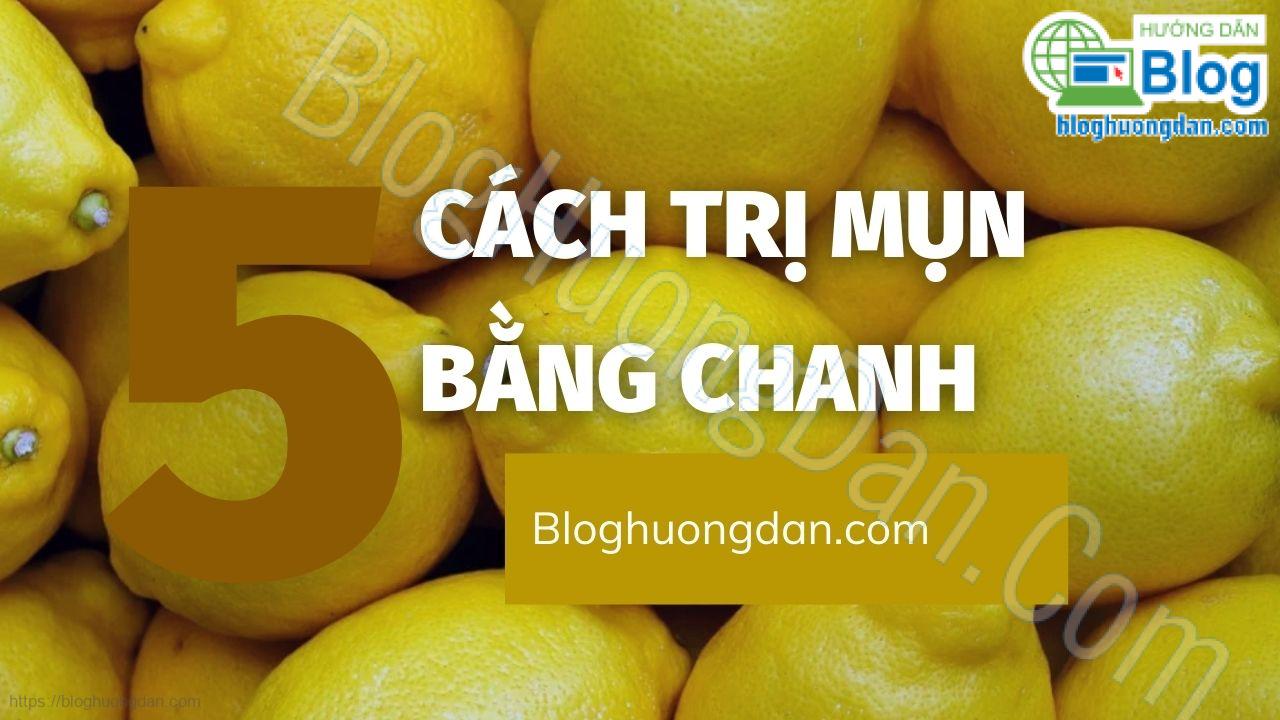 Các cách trị mụn bằng chanh tốt, hiệu quả tại nhà 9 Các cách trị mụn bằng chanh tốt, hiệu quả tại nhà 2787