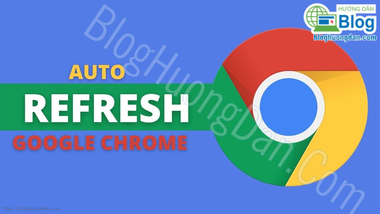 tiện ích giúp google chrome auto refresh tab - tự động làm mới tab 3535